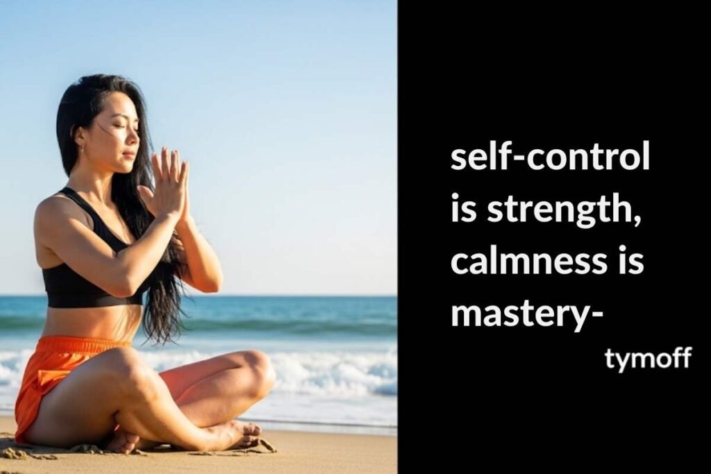 Self Control is Strength, Calmness is Mastery– Tymoff